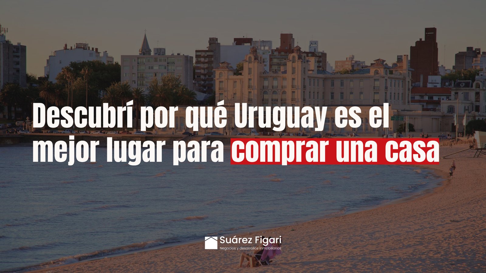 Uruguay: el destino ideal para comprar casa. Estabilidad, calidad de vida y opciones para todos los gustos. Encontrá tu próximo hogar con Suarez Figari.