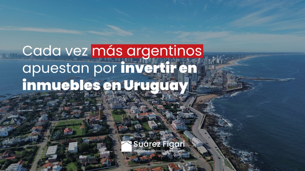 Propiedades en Montevideo y Punta del Este elegidas por argentinos que invierten en Uruguay
