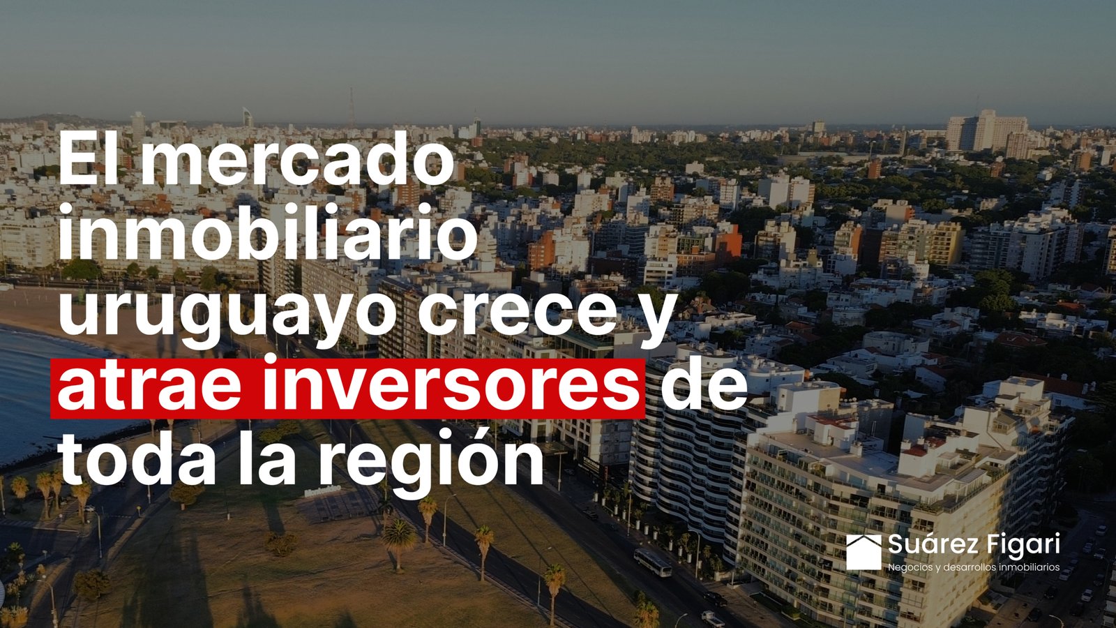 Inversión inmobiliaria en Uruguay: crecimiento del mercado y oportunidades en Montevideo y Punta del Este