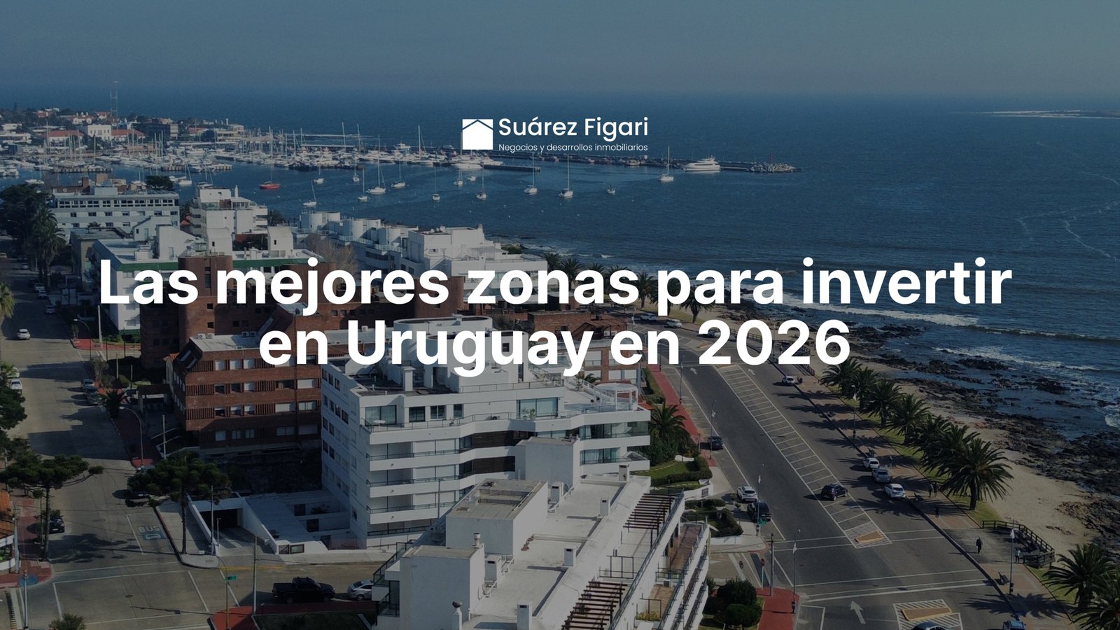 Las mejores zonas para invertir en Uruguay en 2026